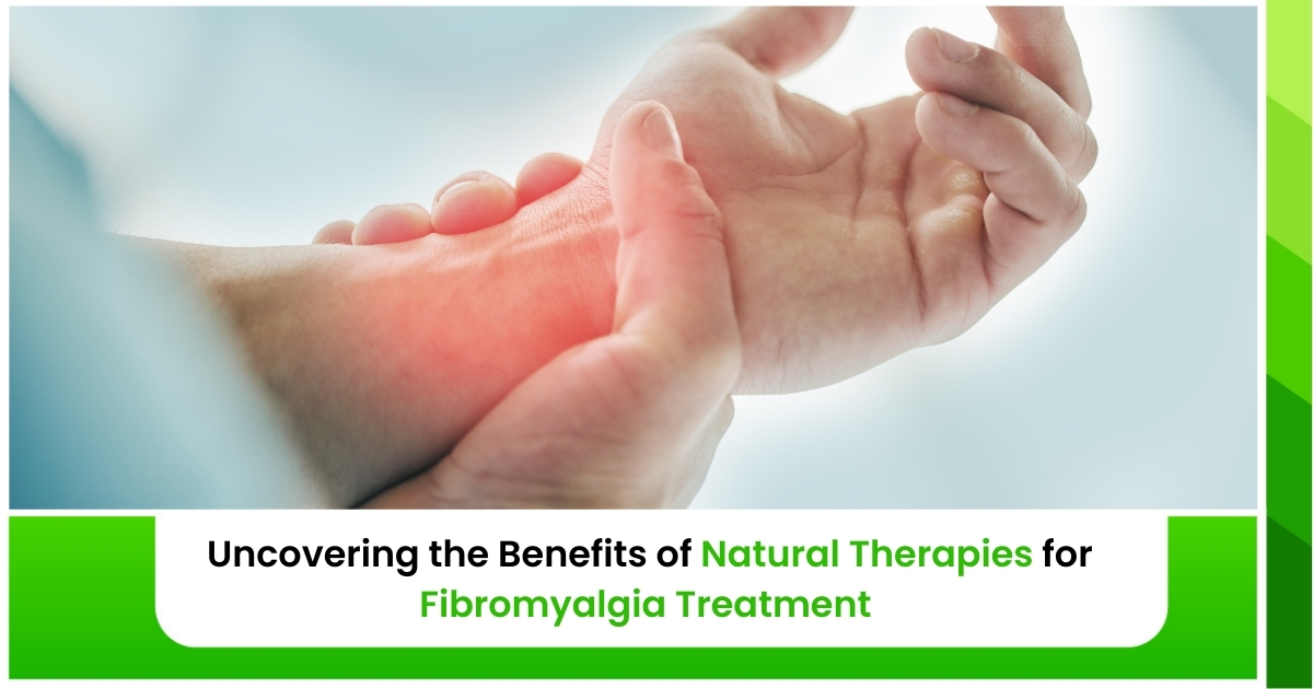 Uncovering the Benefits of Natural Therapies for Fibromyalgia Treatment