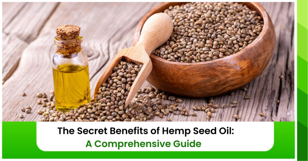 The Secret Benefits of Hemp Seed Oil: A Comprehensive Guide