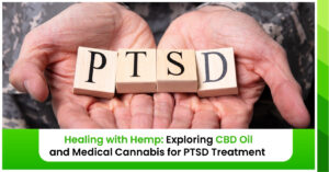 Healing with Hemp: Exploring CBD Oil and Medical Cannabis for PTSD Treatment