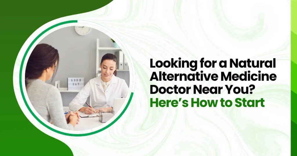 Looking for a Natural Alternative Medicine Doctor Near You? Here’s How to Start