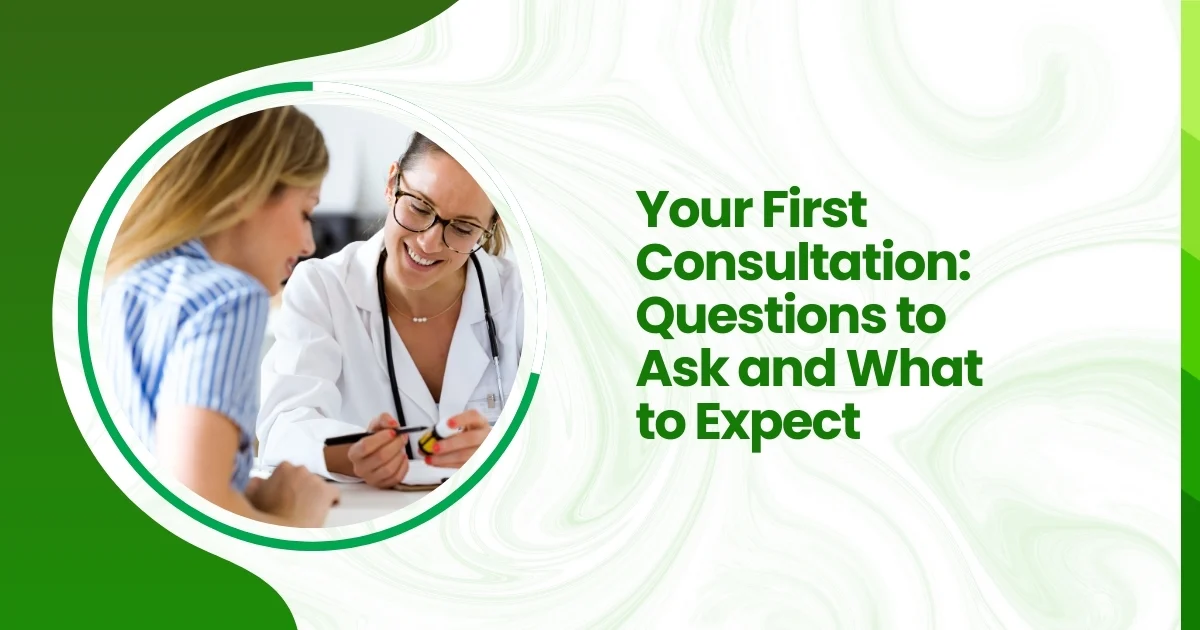 Your First Consultation: Questions to Ask and What to Expect